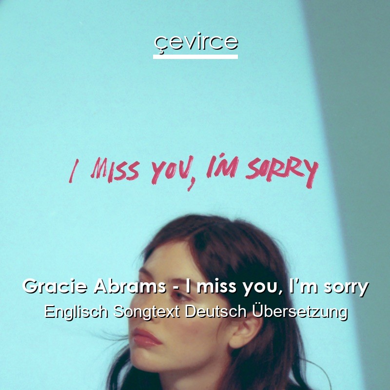 Gracie Abrams – I miss you, I’m sorry Englisch Songtext Deutsch Übersetzung