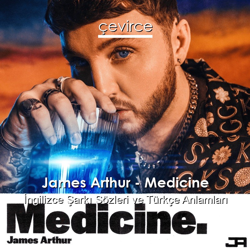 James Arthur – Medicine İngilizce Sözleri Türkçe Anlamları