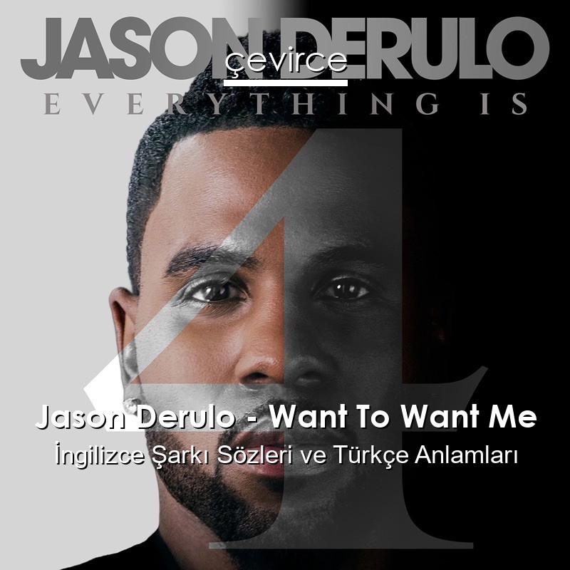 Jason Derulo – Want To Want Me İngilizce Sözleri Türkçe Anlamları