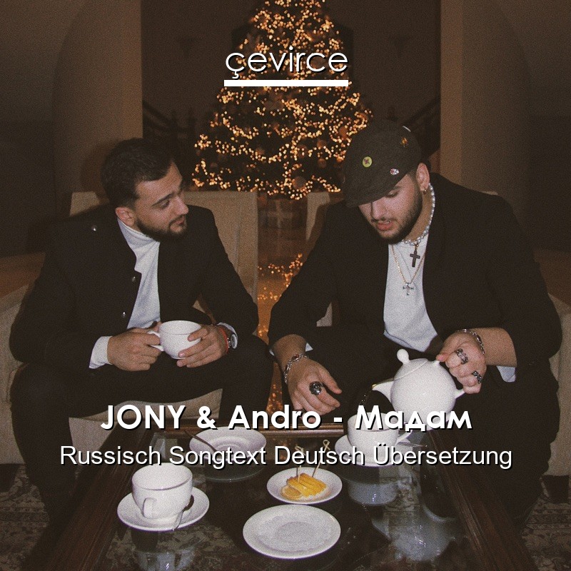 JONY & Andro – Мадам Russisch Songtext Deutsch Übersetzung