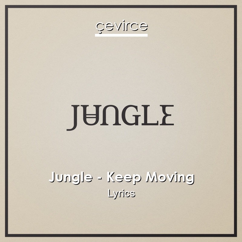 Jungle – Keep Moving Lyrics