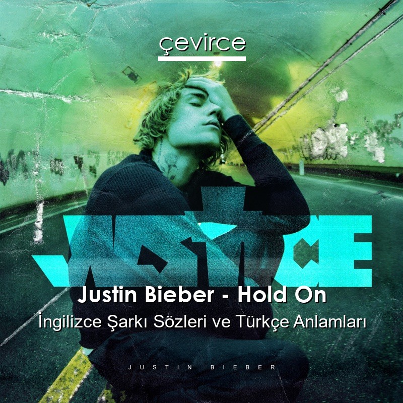 Justin Bieber – Hold On İngilizce Sözleri Türkçe Anlamları