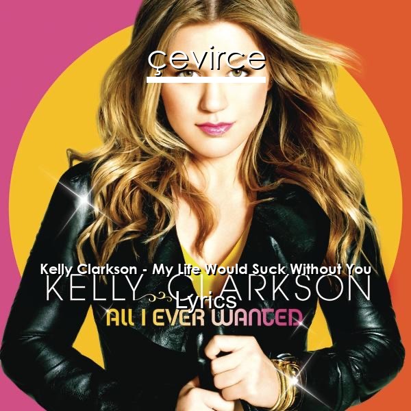 Kelly Clarkson – My Life Would Suck Without You Lyrics