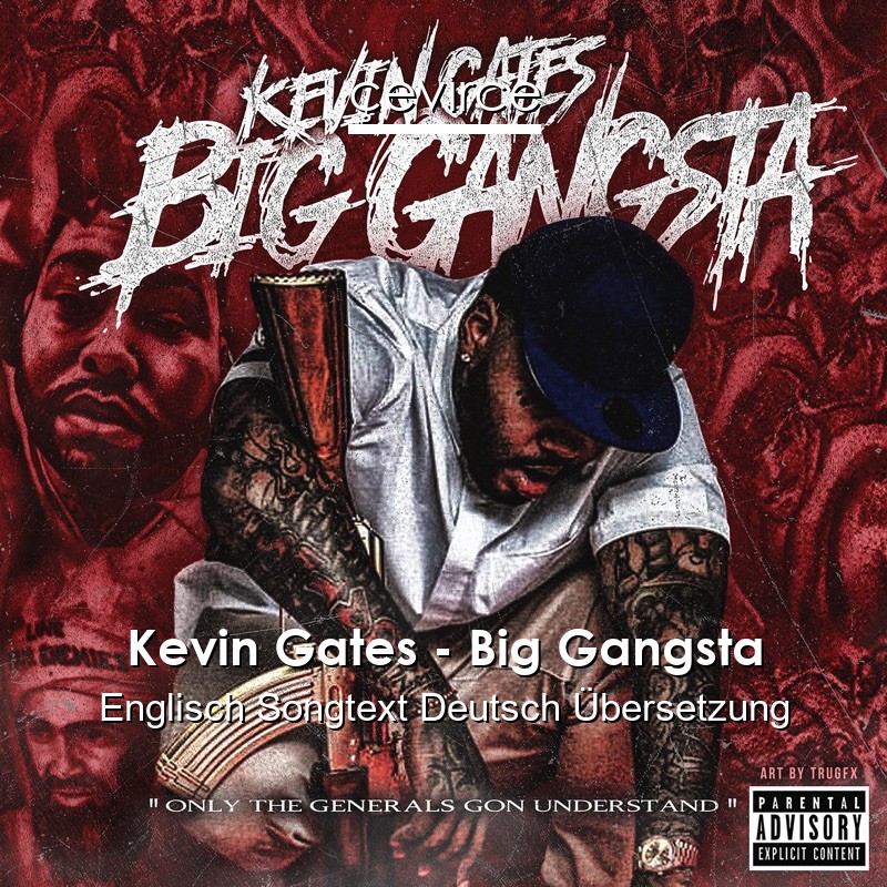 Kevin Gates – Big Gangsta Englisch Songtext Deutsch Übersetzung