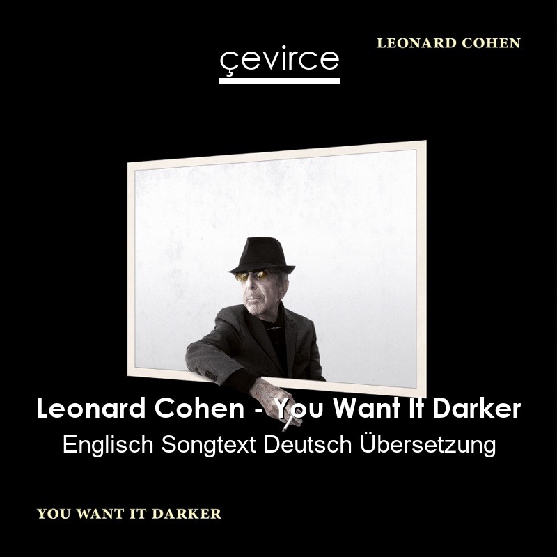 Leonard Cohen – You Want It Darker Englisch Songtext Deutsch Übersetzung