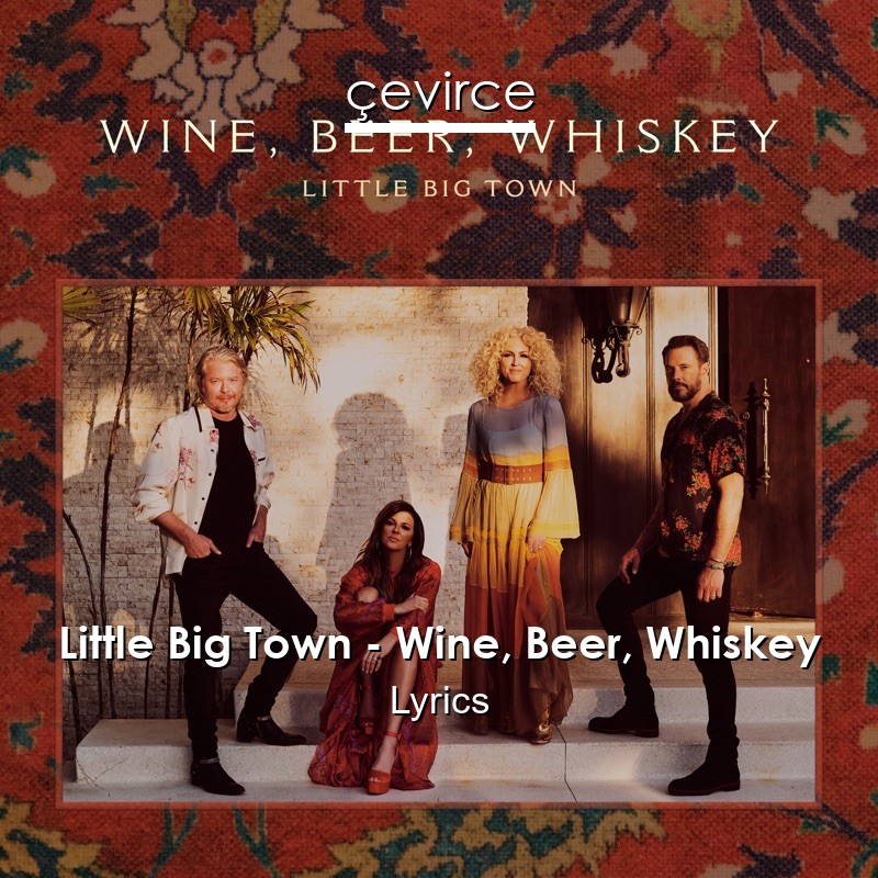 Little Big Town – Wine, Beer, Whiskey Lyrics