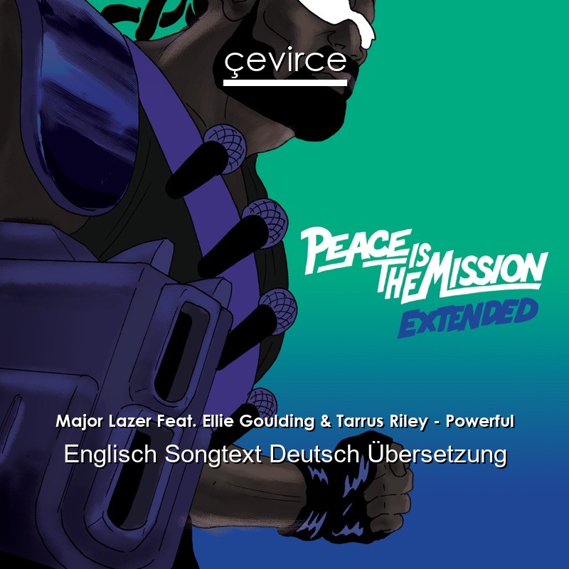 Major Lazer Feat. Ellie Goulding & Tarrus Riley – Powerful Englisch Songtext Deutsch Übersetzung