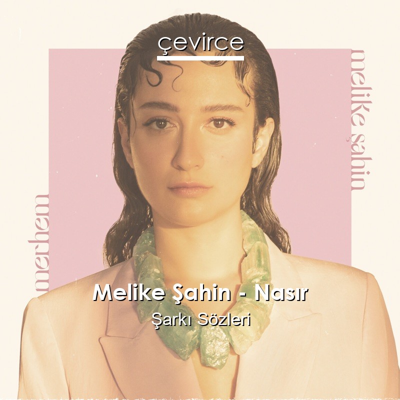 Melike Şahin – Nasır Şarkı Sözleri