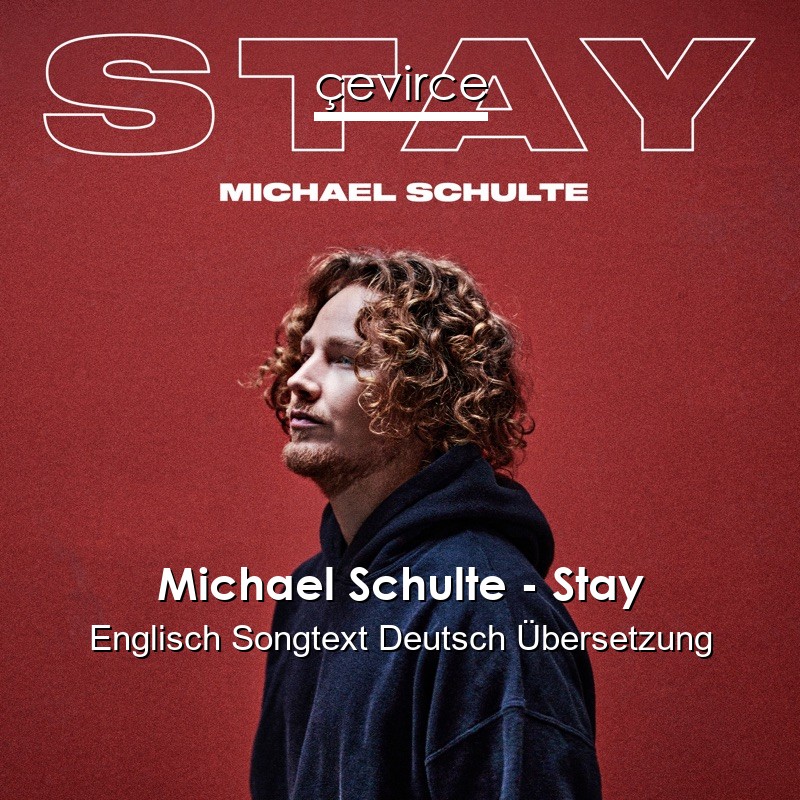 Michael Schulte – Stay Englisch Songtext Deutsch Übersetzung