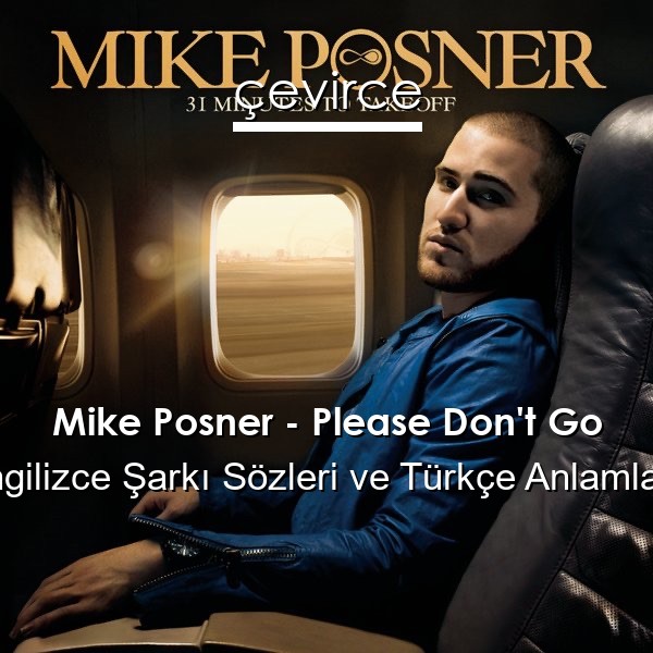 Mike Posner – Please Don’t Go İngilizce Sözleri Türkçe Anlamları