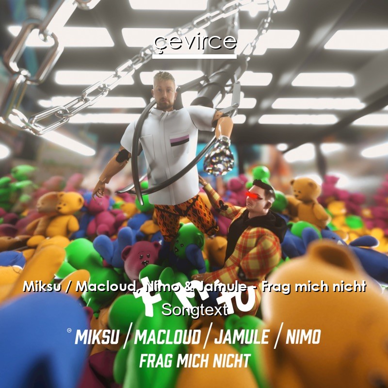 Miksu / Macloud, Nimo & Jamule – Frag mich nicht Songtext