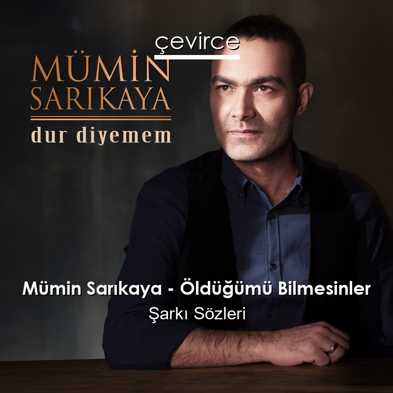 Mümin Sarıkaya – Öldüğümü Bilmesinler Şarkı Sözleri