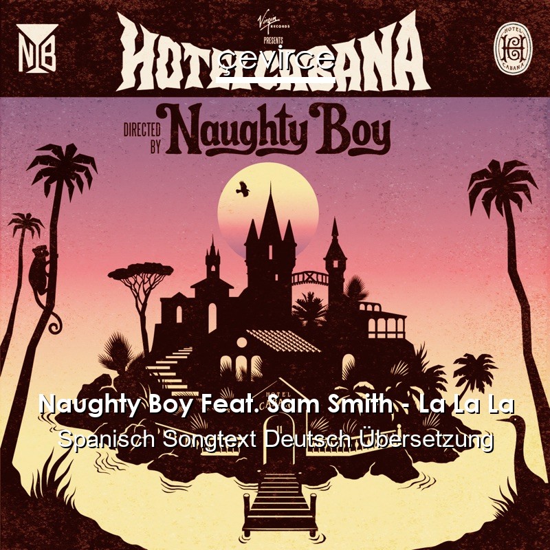 Naughty Boy Feat. Sam Smith – La La La Spanisch Songtext Deutsch Übersetzung