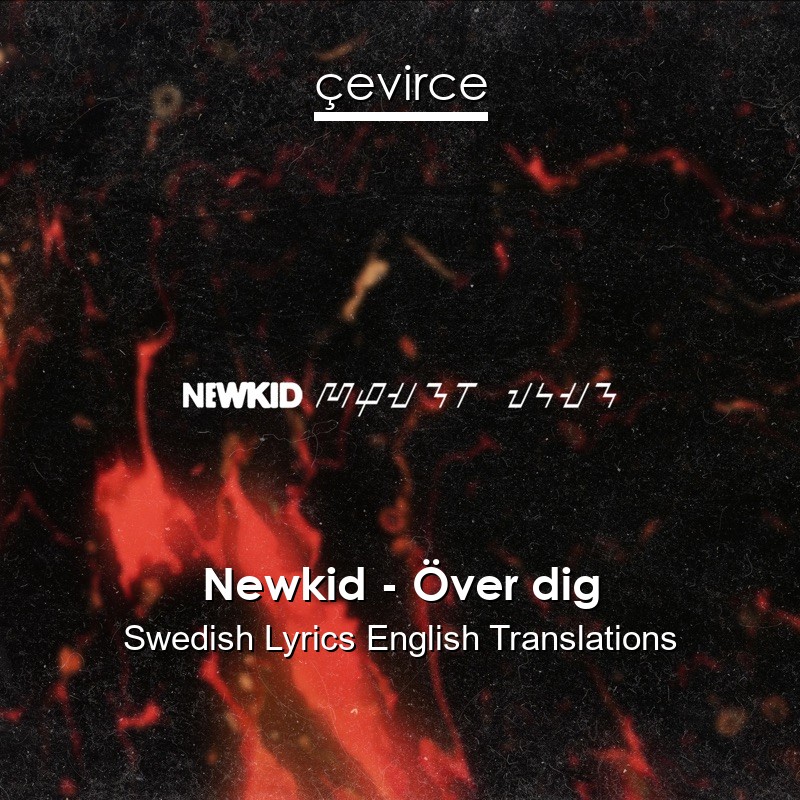 Newkid – Över dig Swedish Lyrics English Translations