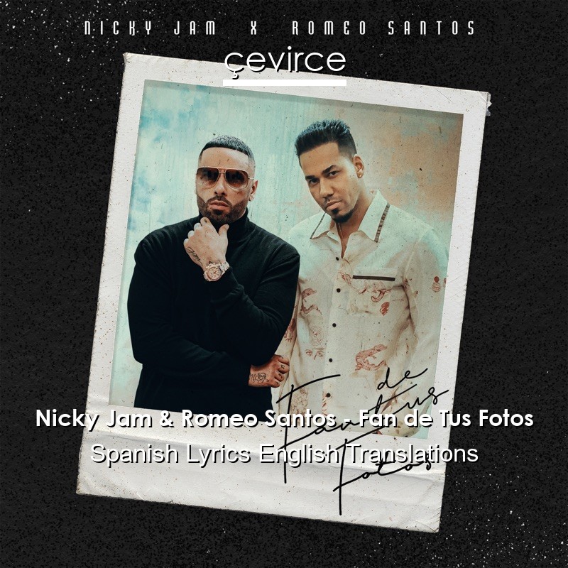 Nicky Jam & Romeo Santos – Fan de Tus Fotos Spanish Lyrics English Translations