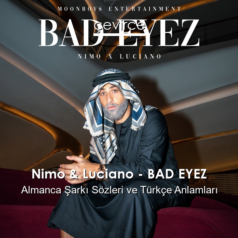 Nimo & Luciano – BAD EYEZ Almanca Sözleri Türkçe Anlamları