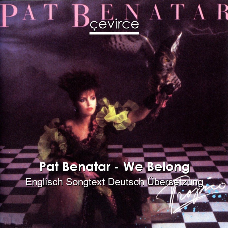 Pat Benatar – We Belong Englisch Songtext Deutsch Übersetzung