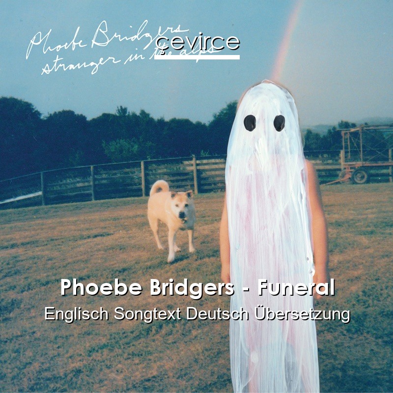 Phoebe Bridgers – Funeral Englisch Songtext Deutsch Übersetzung