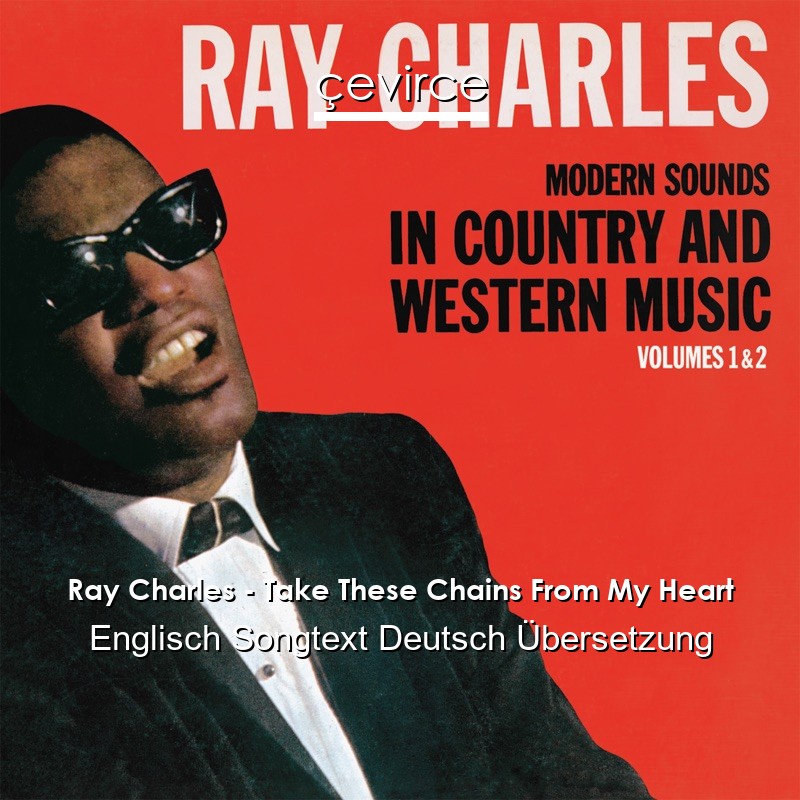 Ray Charles – Take These Chains From My Heart Englisch Songtext Deutsch Übersetzung