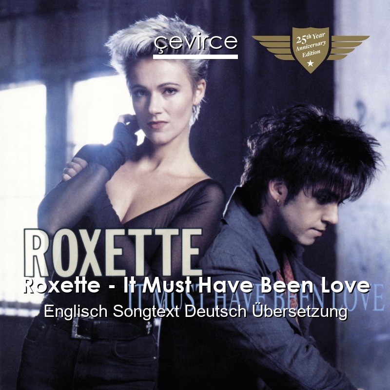 Roxette – It Must Have Been Love Englisch Songtext Deutsch Übersetzung