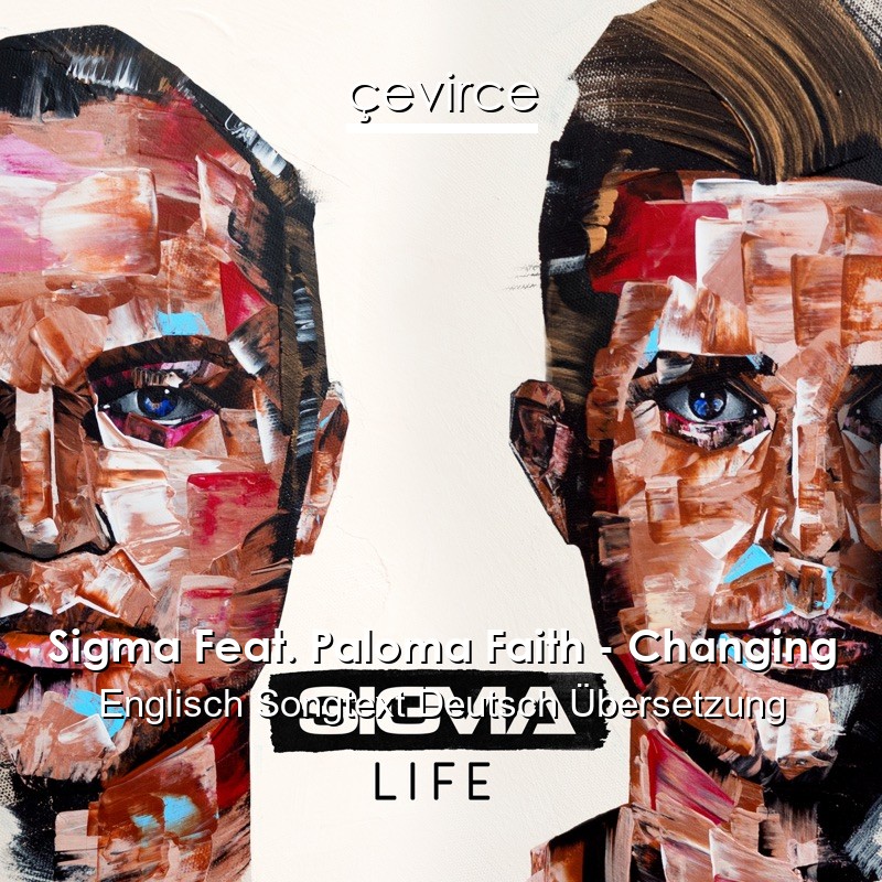 Sigma Feat. Paloma Faith – Changing Englisch Songtext Deutsch Übersetzung