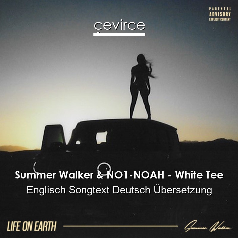 Summer Walker & NO1-NOAH – White Tee Englisch Songtext Deutsch Übersetzung