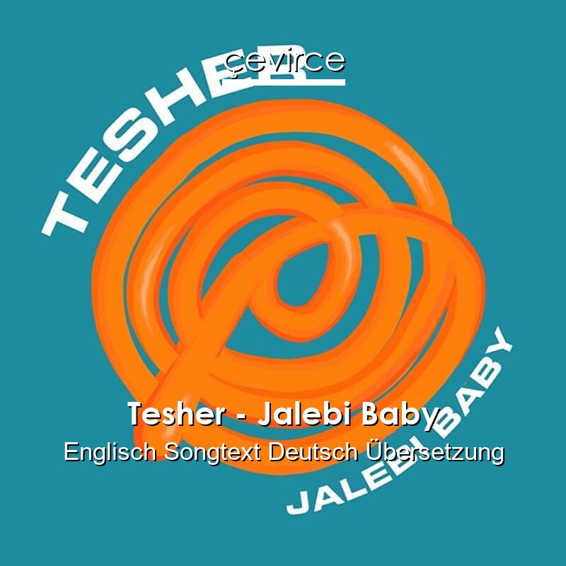 Tesher – Jalebi Baby Englisch Songtext Deutsch Übersetzung