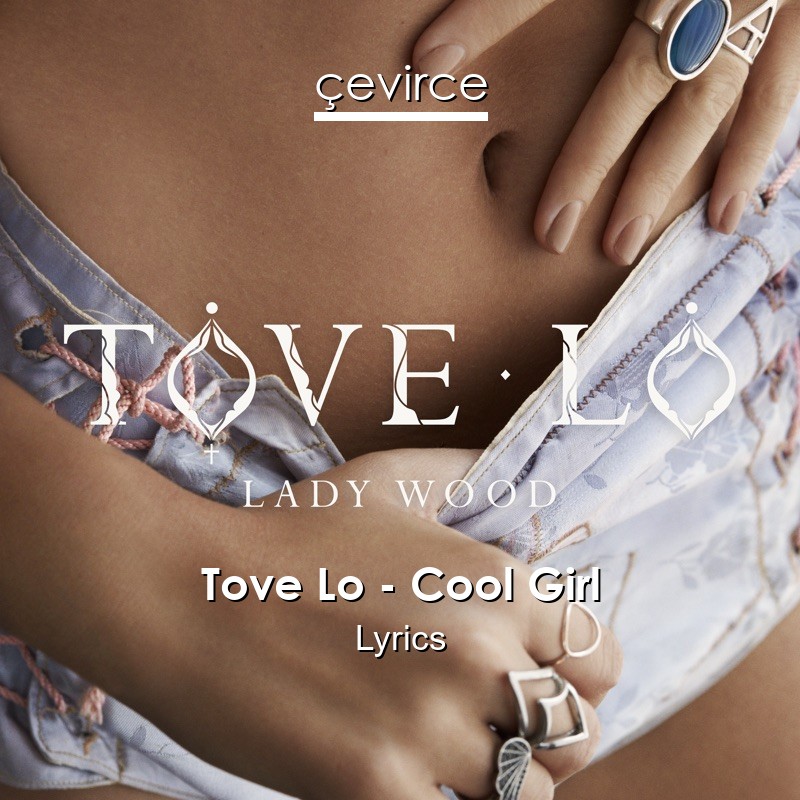 Tove Lo – Cool Girl Lyrics