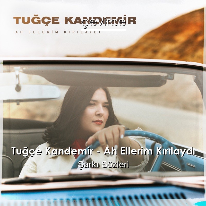 Tuğçe Kandemir – Ah Ellerim Kırılaydı Şarkı Sözleri