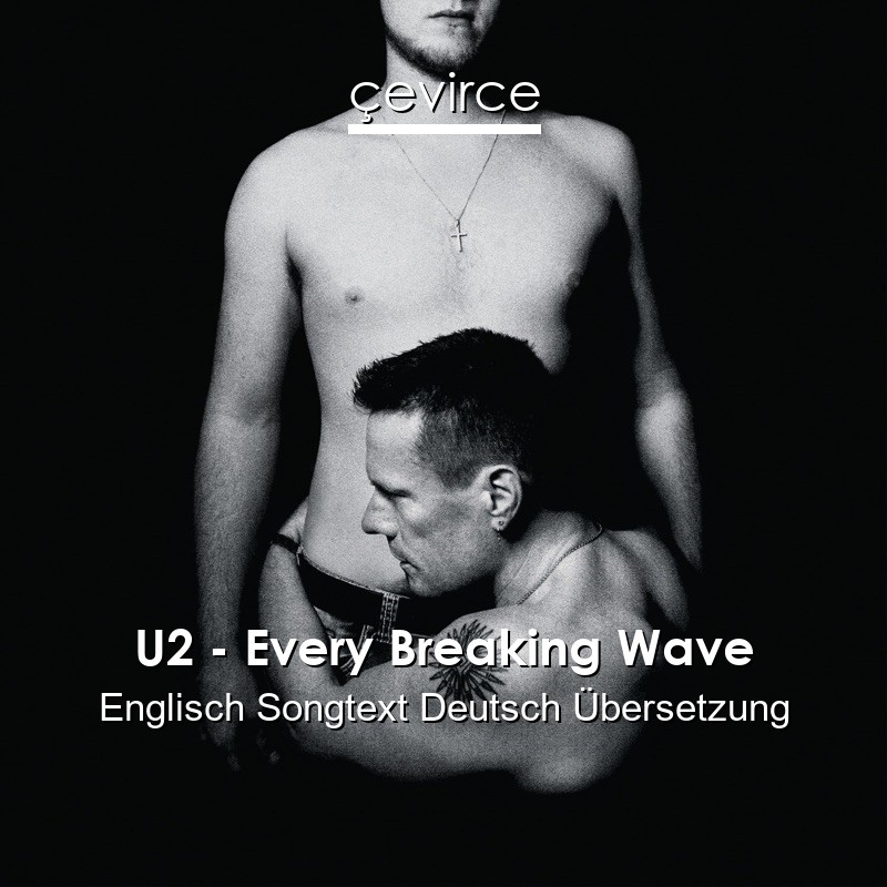 U2 – Every Breaking Wave Englisch Songtext Deutsch Übersetzung