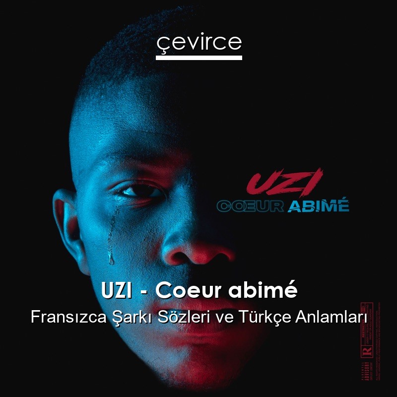 UZI – Coeur abimé Fransızca Sözleri Türkçe Anlamları