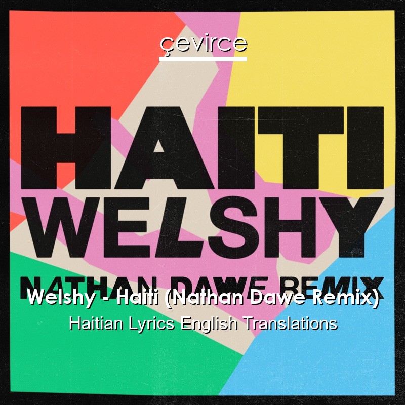 Welshy – Haiti (Nathan Dawe Remix) Haitian Lyrics English Translations