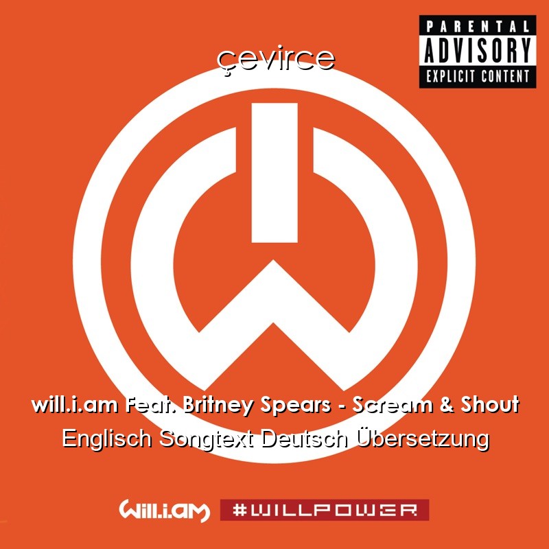 will.i.am Feat. Britney Spears – Scream & Shout Englisch Songtext Deutsch Übersetzung