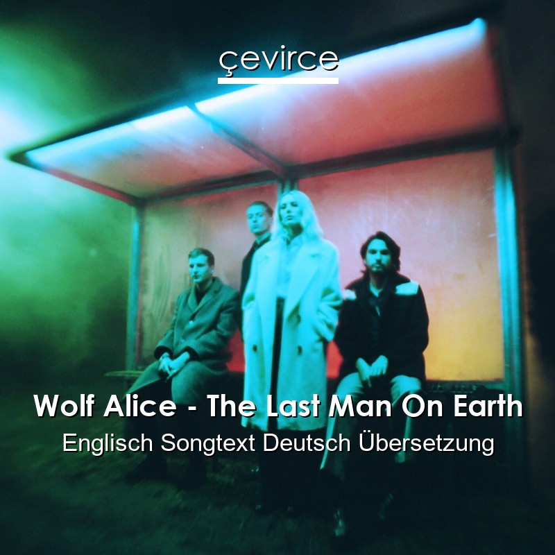 Wolf Alice – The Last Man On Earth Englisch Songtext Deutsch Übersetzung