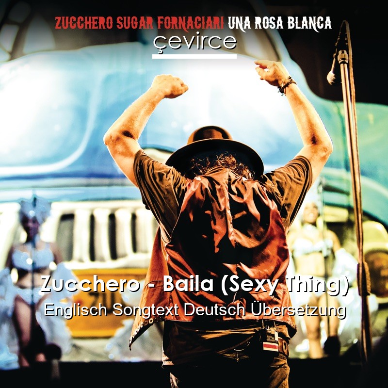 Zucchero – Baila (Sexy Thing) Englisch Songtext Deutsch Übersetzung