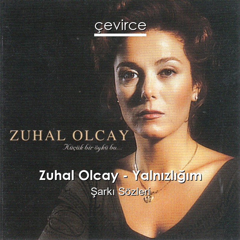 Zuhal Olcay – Yalnızlığım Şarkı Sözleri