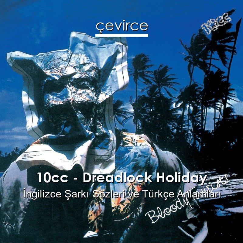 10cc – Dreadlock Holiday İngilizce Sözleri Türkçe Anlamları