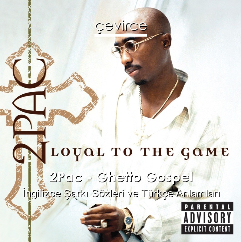 2Pac – Ghetto Gospel İngilizce Sözleri Türkçe Anlamları