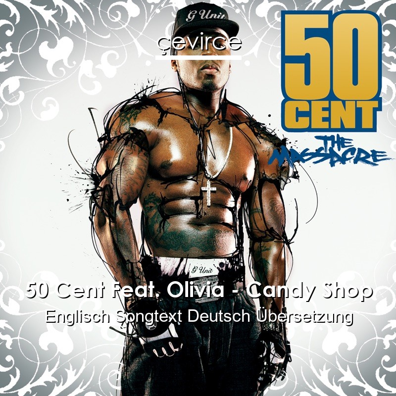 50 Cent Feat. Olivia – Candy Shop Englisch Songtext Deutsch Übersetzung