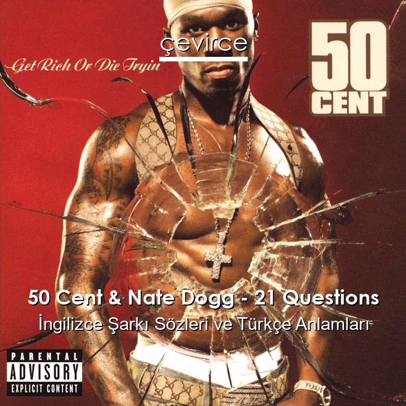 50 Cent & Nate Dogg – 21 Questions İngilizce Sözleri Türkçe Anlamları