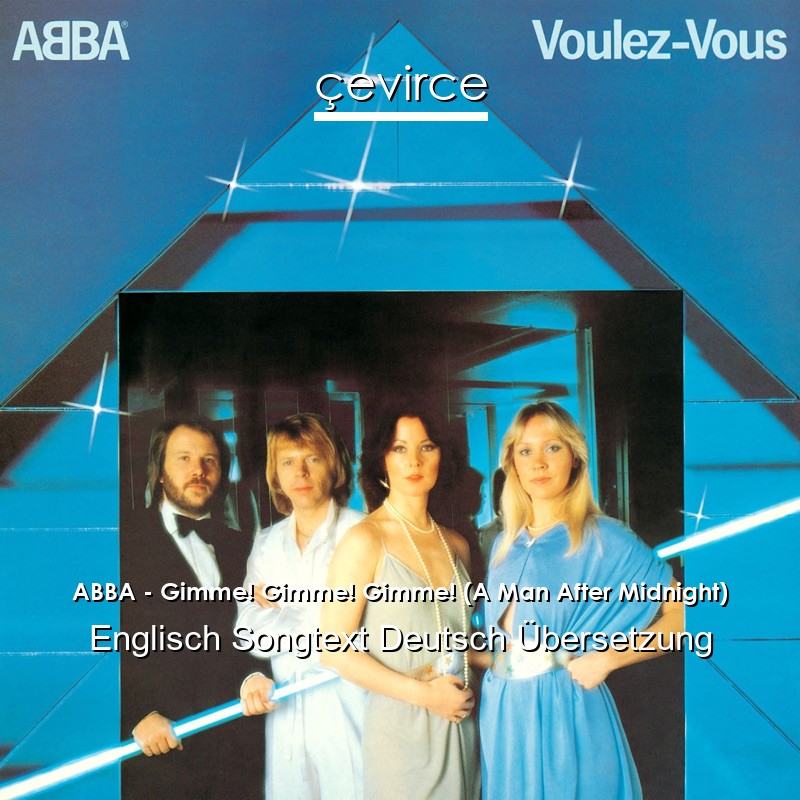 ABBA – Gimme! Gimme! Gimme! (A Man After Midnight) Englisch Songtext Deutsch Übersetzung