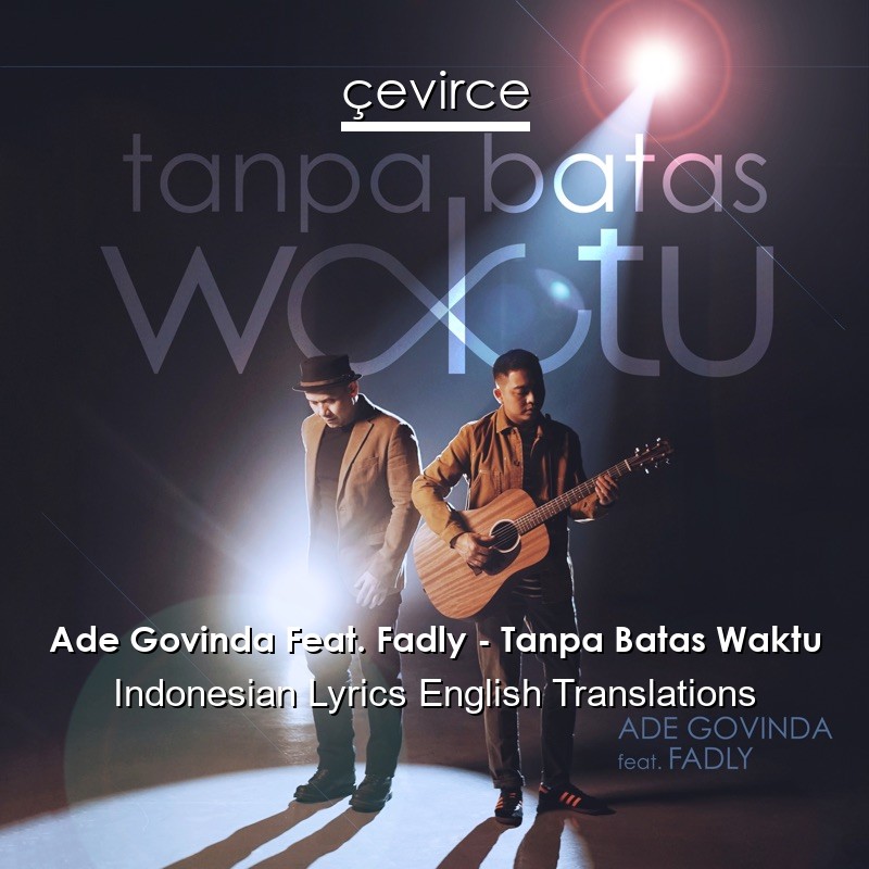 Ade Govinda Feat. Fadly – Tanpa Batas Waktu Indonesian Lyrics English Translations