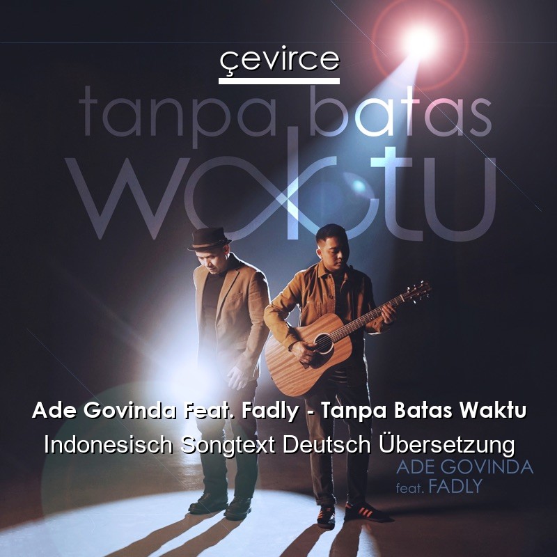 Ade Govinda Feat. Fadly – Tanpa Batas Waktu Indonesisch Songtext Deutsch Übersetzung