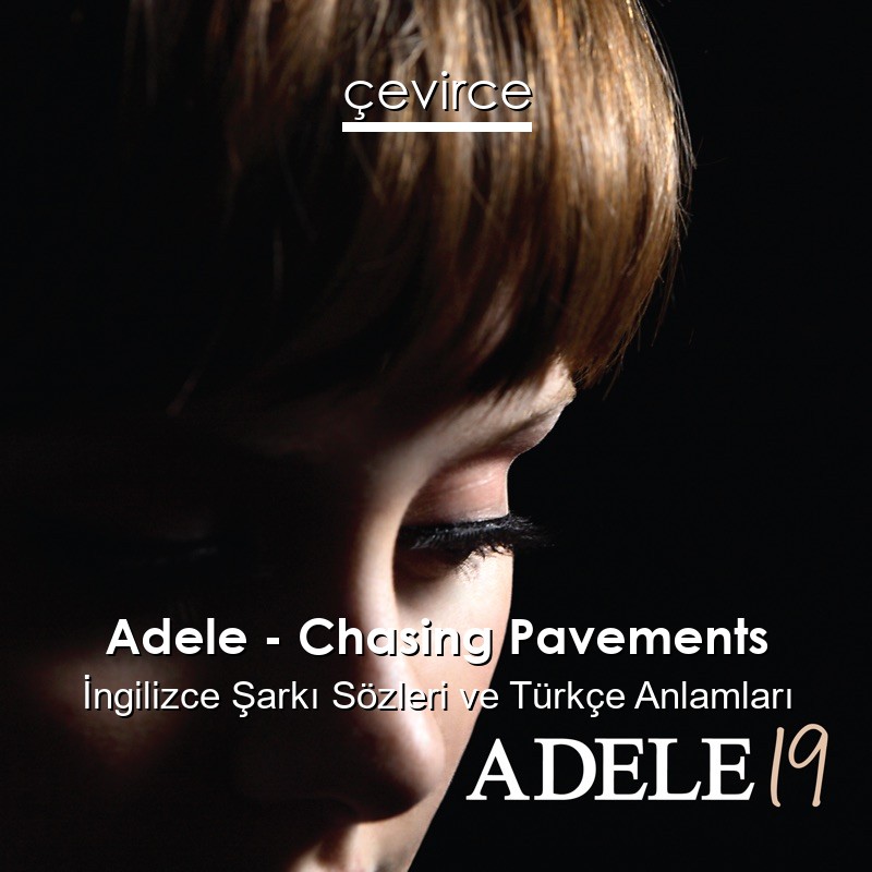 Adele – Chasing Pavements İngilizce Sözleri Türkçe Anlamları