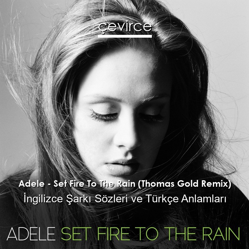 Adele – Set Fire To The Rain (Thomas Gold Remix) İngilizce Sözleri Türkçe Anlamları