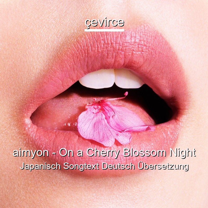 aimyon – On a Cherry Blossom Night Japanisch Songtext Deutsch Übersetzung