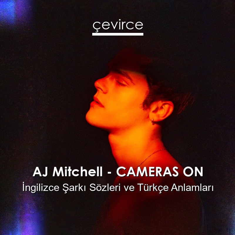 AJ Mitchell – CAMERAS ON İngilizce Sözleri Türkçe Anlamları