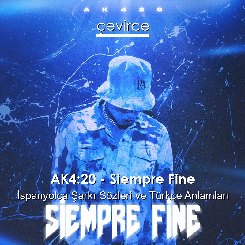 AK4:20 – Siempre Fine İspanyolca Sözleri Türkçe Anlamları