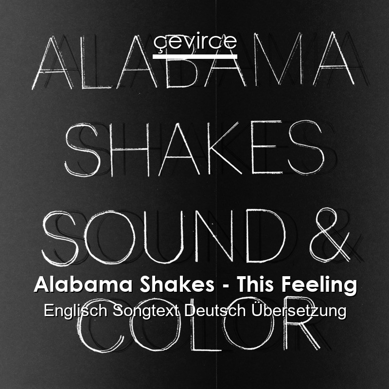 Alabama Shakes – This Feeling Englisch Songtext Deutsch Übersetzung