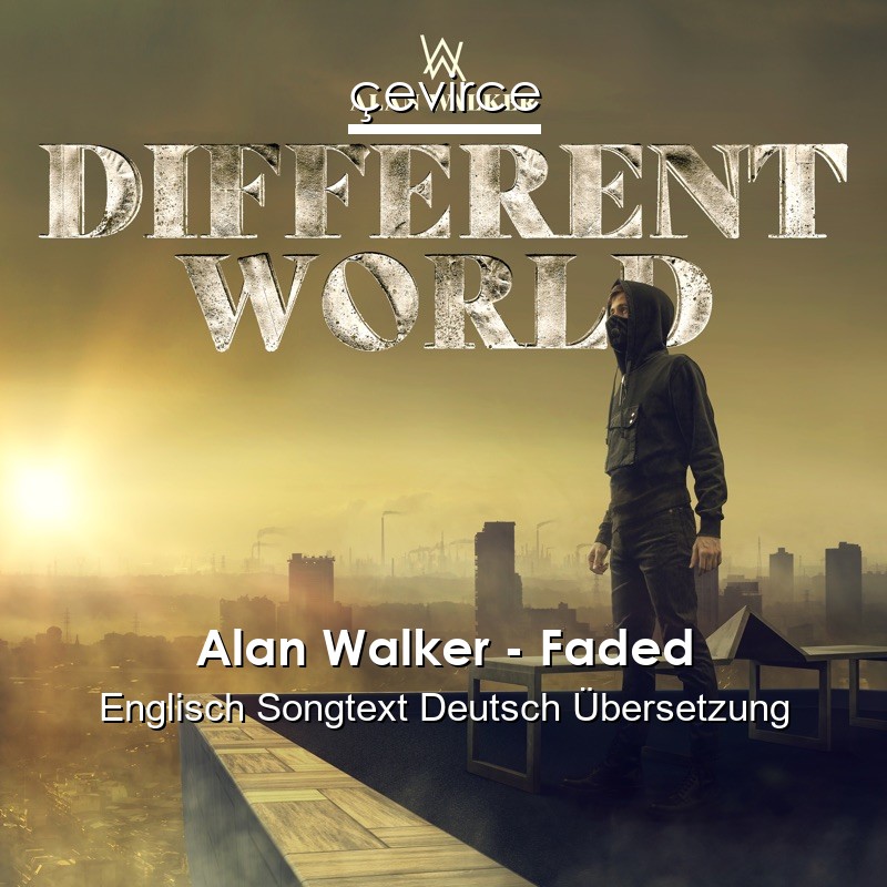 Alan Walker – Faded Englisch Songtext Deutsch Übersetzung